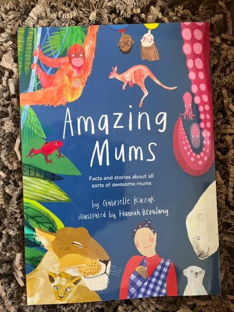 Book about facts and stories of amazing mums, written by local author Gabrielle Kuzak and illustrated by local artist Hannah Broadway.